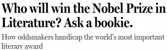 《紐約客》雜志2014年刊發(fā)過一篇“諾貝爾獎競猜史”的文章，介紹了一位“業(yè)余寫點詩”的Ladbrokes賠率編制人員的工作：接觸文學(xué)圈、逛文學(xué)論壇、刷作者的twitter，然后編寫獲獎賠率表。